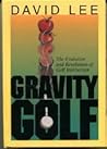 Gravity Golf: The Evolution & Revolution of Golf Instruction