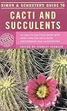 Simon & Schuster's Guide to Cacti and Succulents: An Easy-to-Use Field Guide With More Than 350 Full-Color Photographs and Illustrations