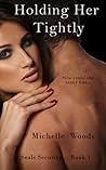 Holding Her Tightly by Michelle  Woods