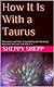 How It Is With a Taurus by Sheppy Shepp