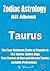 Zodiac Astrology: All About Taurus: The Four Elements, Traits of Planets in The Taurus Zodiac Sign, True Stories of Man and Woman Taurus, Suitable Professions (The 12 Zodiac Signs)