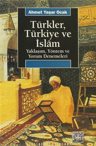 Türkler, Türkiye ve İslâm: Yaklaşım, Yöntem ve Yorum Denemeleri