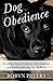 Dog Obedience: Essential Housetraining and Obedience Commands Your Dog HAS to Know - 2nd Edition