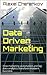 Data Driven Marketing: How marketing automation and Big Data Analytics transform modern business (Big Data Marketing Automation Book 1)