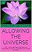 ALLOWING THE UNIVERSE: How I used Angel Signs, Astrology and Numerology to find my True Calling and Change my Career.