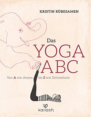 Das Yoga-ABC: Von A wie Atmen bis Z wie Zehnerkarte (German Edition)