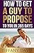 How to get a Guy to Propose to You in 365 Days: Make Him Beg To Be Your Boyfriend And Commit To You Forever: (Love, Dating, Relationships, Dating Short Reads, Wedding Ideas, Engaged, Get Married)