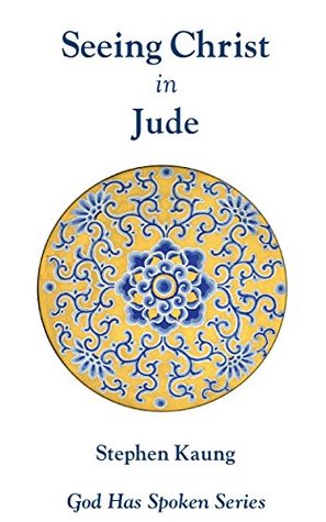 Seeing Christ in Jude: Seeing Christ through Apostasy (God Has Spoken - Seeing Christ in the New Testament Book 26)