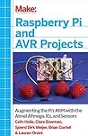 Raspberry Pi and AVR Projects: Augmenting the Pi's ARM with the Atmel ATmega, ICs, and Sensors (Make: Technology on Your Time)