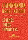 Sejamos todos feministas by Chimamanda Ngozi Adichie