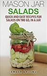 Mason Jar Salads: Quick and Easy Recipes for Salads on the Go, in a Jar Mason Jar Salads: Quick and Easy Recipes for Salads on the Go, in a Jar