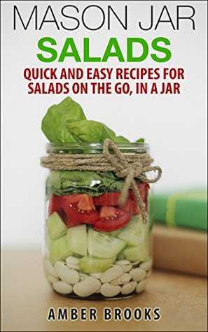 Mason Jar Salads: Quick and Easy Recipes for Salads on the Go, in a Jar (Kindle Edition)