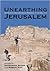 Unearthing Jerusalem: 150 Years of Archaeological Research in the Holy City