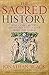 The Sacred History: How Angels, Mystics and Higher Intelligence Made Our World