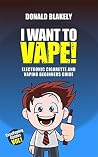 I Want to Vape!: ...