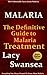 Malaria: The Definitive Guide to Malaria Treatment