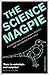 The Science Magpie: A Miscellany of Paradoxes, Explications, Lists, Lives and Ephemera from the Wonderful World of Science (Icon Magpie)