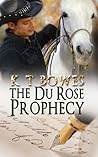 The Du Rose Prophecy by K.T. Bowes