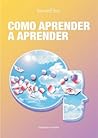 Cómo aprender a aprender (Spanish Edition)