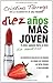 Diez años mas joven