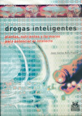 Drogas inteligentes: Plantas nutrientes y fármacos para potenciar el intelecto (Salud) (Spanish Edition)
