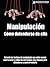Manipulación: como defenderse de ella (Spanish Edition)