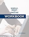 Simple, Brief, and Precise WORKBOOK Simple, Brief, and Precise WORKBOOK