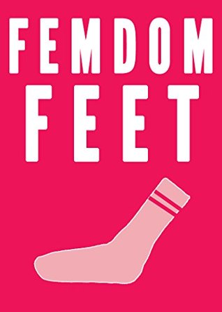 Femdom Foot Fetish (Feet and BDSM Erotica)