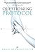 Questioning Protocol: How One Mom Dispensed Equal Doses of Humor, Humility, and Corporate Smarts to Help Her Family Navigate Their Health Care Crisis