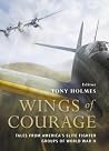 Wings of Courage: Tales from America’s Elite Fighter Groups of World War II Wings of Courage: Tales from America’s Elite Fighter Groups of World War II