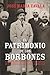 El patrimonio de los Borbones : la sorprendente historia de la fortuna de Alfonso XIII y la herencia de Don Juan (Spanish Edition)