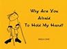 Why are You Afraid to Hold My Hand?
