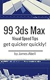 99 3ds Max Quick Visual Tips: Quick Visual Tips To Speed Up Your 3ds Max Workflow