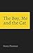 The Boy, Me, and the Cat by Henry M. Plummer The Boy, Me, and the Cat by Henry M. Plummer