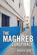 The Maghreb Conspiracy: The third spy story in Croft's Mideast trilogy