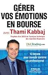 Gérer vos émotions en bourse avec Thami Kabbaj : 13 leçons pour investir comme un professionnel: 13 leçons pour investir comme un professionnel. (French Edition)