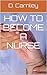 How to become a Nurse by D. Carnley