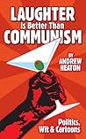 Laughter is Better Than Communism Laughter is Better Than Communism