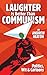 Laughter is Better Than Communism