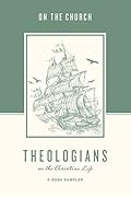 Theologians on the Christian Life: The Church, Sampler