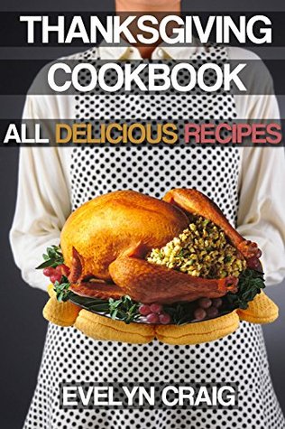 Thanksgiving Cookbook: Delicious Thanksgiving recipes for a wonderful Thanksgiving (thanksgiving, thanksgiving cookbook, thanksgiving book, thanksgiving ... thanksgiving cooking, thanksgiving turkey)