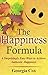 The Happiness Formula: 6 Surprisingly Easy Ways to Achieve Authentic Happiness