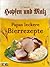 Hopfen und Malz: Papas leckere Bierrezepte