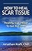 How to Heal Scar Tissue by Jonathan Kraft