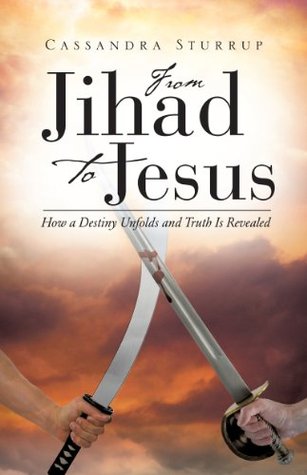 From Jihad To Jesus: How a Destiny Unfolds and Truth Is Revealed (Kindle Edition)