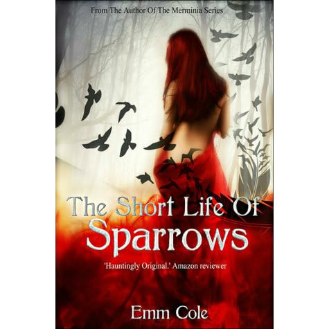 The Short Life Of Sparrows By Emm Cole