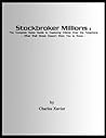 Stockbroker Millions : the complete sales guide to capturing clients over the telephone - What Wall Street doesn't want you to know