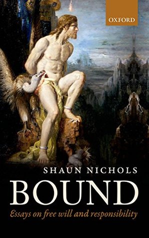 Bound: Essays on free will and responsibility (Kindle Edition)