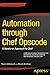 Automation through Chef Opscode: A Hands-on Approach to Chef