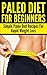 Paleo Diet: For Beginners: Simple Paleo Diet Recipes For Rapid Weight Loss (Lose Weight, Low Carb, Food Cookbook, Clean Food Diet, Fitness, Healthy Life) ... Autoimmune Diet, Autoimmune Paleo Book 1)